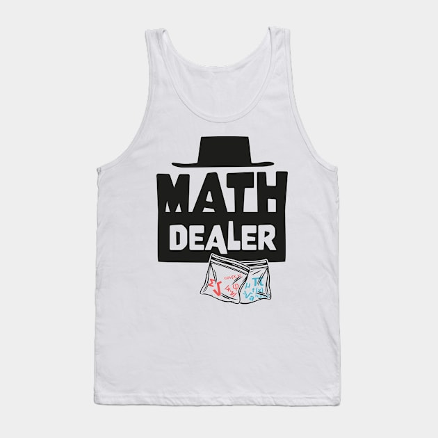 Math Dealer Funny Maths Pun Teacher Gift Tank Top by Xeire